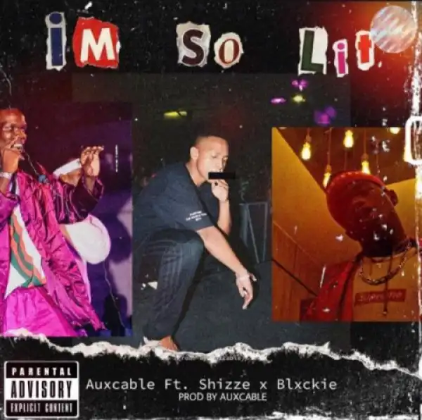 Aux Cable - I’m So Lit Ft. Shizze & Blxckie